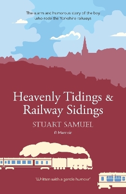 Heavenly Tidings & Railway Sidings - Stuart Samuel