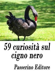 59 curiosità sul cigno nero - Passerino Editore