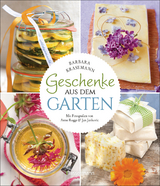 Geschenke aus dem Garten. 54 Rezepte. Saisonal, nachhaltig, natürlich - Barbara Krasemann