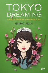 Tokyo dreaming – Prinzessin im Rampenlicht - Emiko Jean