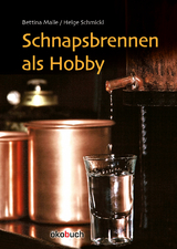 Schnapsbrennen als Hobby - Bettina Malle, Helge Schmickl