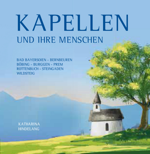 Kapellen und ihre Menschen - Katharina Hindelang