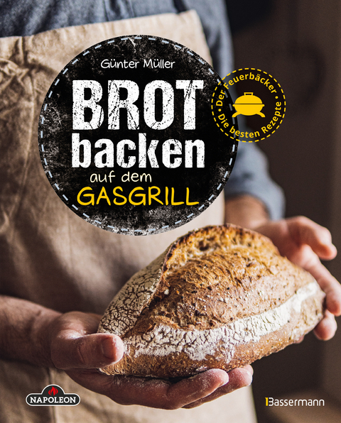 Brot backen auf dem Gasgrill. Der Feuerbäcker - Die besten Rezepte - Günter Müller