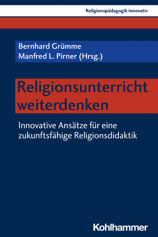 Religionsunterricht weiterdenken - Bernhard Grümme; Manfred L. Pirner