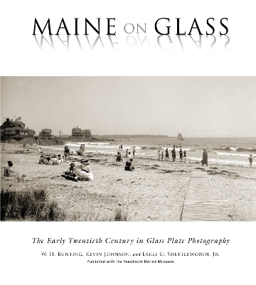 Maine On Glass - W H Bunting, Kevin Johnson, Earle G Shettleworth  Jr