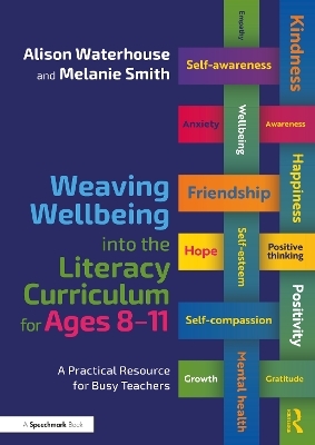 Weaving Wellbeing into the Literacy Curriculum for Ages 8-11 - Alison Waterhouse, Melanie Smith