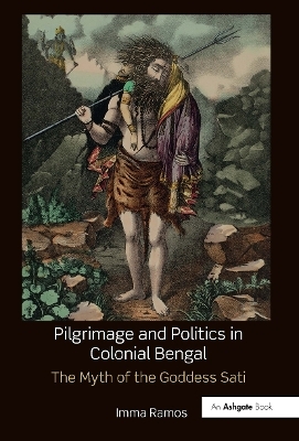 Pilgrimage and Politics in Colonial Bengal - Imma Ramos