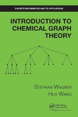 Introduction to Chemical Graph Theory - Stephan Wagner, Hua Wang