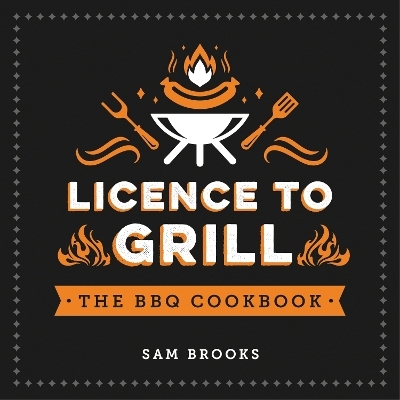 Licence to Grill - Sam Brooks