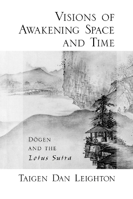 Vision of Awakening Space and Time Dogen and the Lotus Sutra - Taigen Dan Leighton