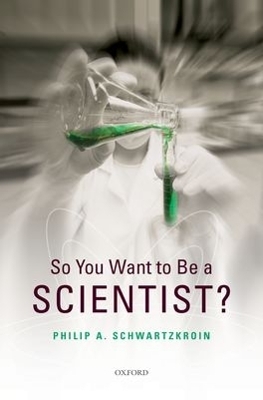 So You Want to be a Scientist? - Philip A Schwartzkroin