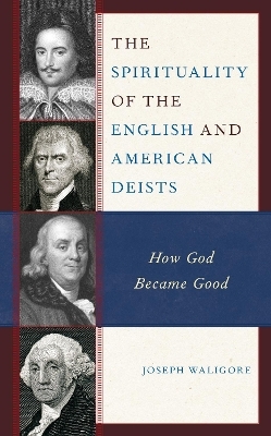 The Spirituality of the English and American Deists - Joseph Waligore