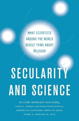 Secularity and Science - Elaine Howard Ecklund, David R. Johnson, Brandon Vaidyanathan, Kirstin R.W. Matthews, Steven W. Lewis