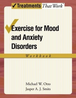 Exercise for Mood and Anxiety Disorders - Michael W. Otto, Jasper A. J. Smits