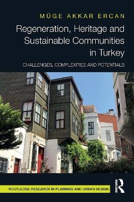 Regeneration, Heritage and Sustainable Communities in Turkey - Muge Akkar Ercan