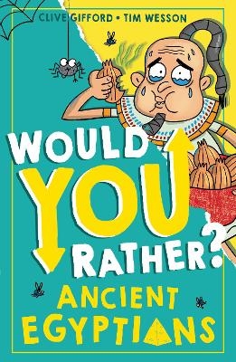 Would You Rather? Ancient Egyptians - Clive Gifford