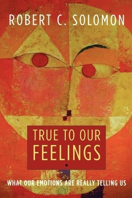 True to Our Feelings - Robert C. Solomon