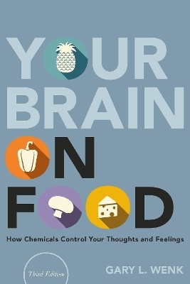 Your Brain on Food - Gary L. Wenk