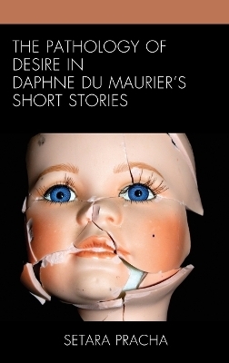 The Pathology of Desire in Daphne du Maurier’s Short Stories - Setara Pracha