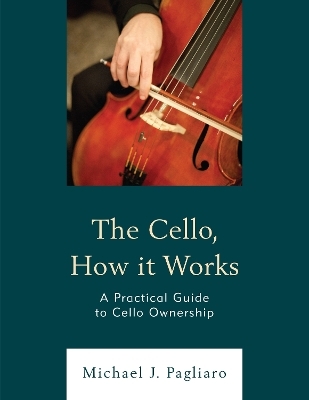 The Cello, How It Works - Michael J. Pagliaro