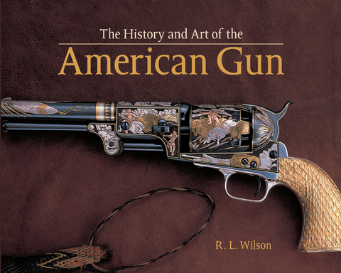 History and Art of the American Gun -  Robert L Wilson