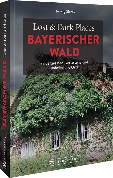 Lost & Dark Places Bayerischer Wald - Herwig Slezak