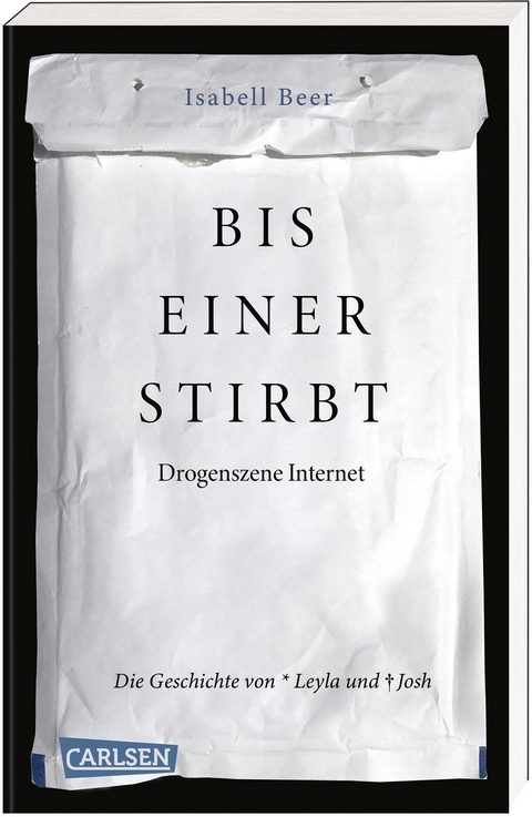 Bis einer stirbt – Drogenszene Internet. Die Geschichte von Leyla und Josh - Isabell Beer