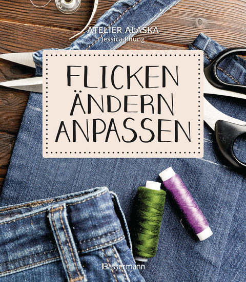 Flicken, ändern, anpassen -  Atelier Alaska, Jessica Phung