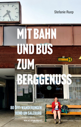 Mit Bahn und Bus zum Berggenuss - Stefanie Ruep