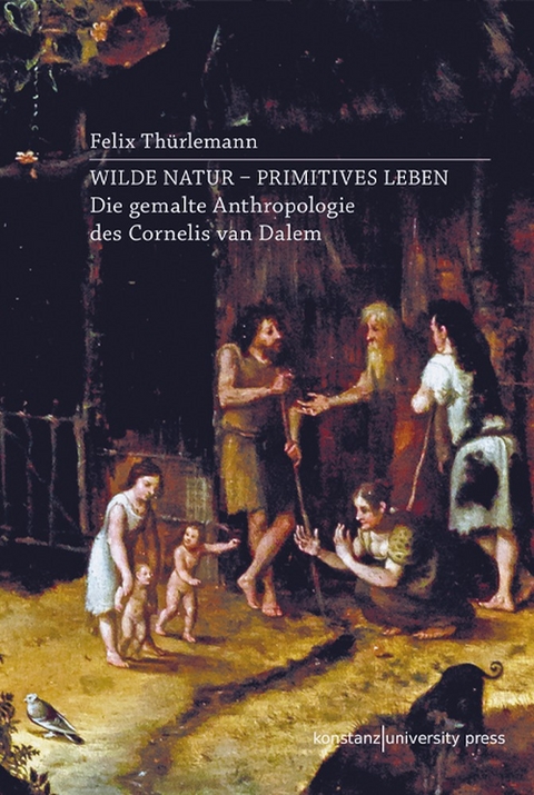 Wilde Natur - primitives Leben - Felix Thürlemann