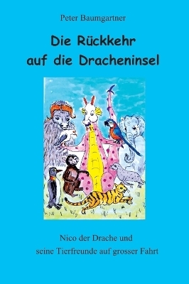 Die Rückkehr auf die Dracheninsel - ein Kinderbuch mit vielen Tieren - Peter Baumgartner