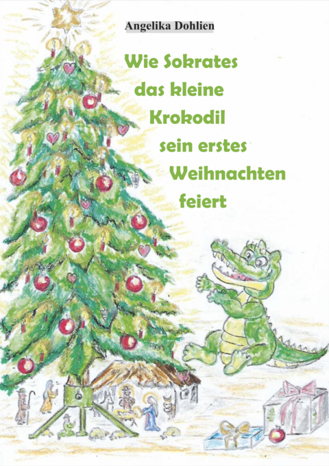 Wie Sokrates das kleine Krokodil sein erstes Weihnachten feiert - Angelika Dohlien