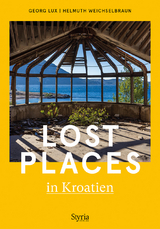 Lost Places in Kroatien - Georg Lux, Helmuth Weichselbraun