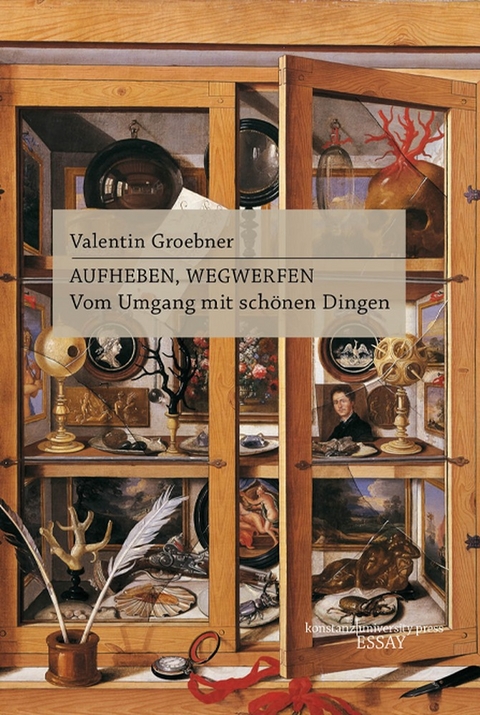 Aufheben, Wegwerfen - Valentin Groebner