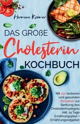 Das große Cholesterin Kochbuch - Mit 150 leckeren & gesunden Rezepten zur Senkung des Cholesterinspiegels. - Hermine Krämer