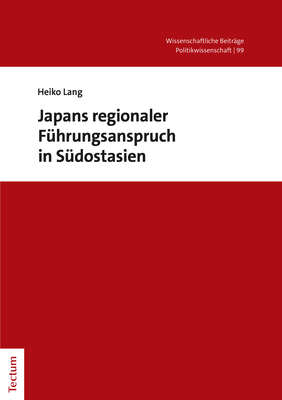 Japans regionaler Führungsanspruch in Südostasien - Heiko Lang