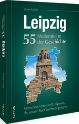 Leipzig. 55 Meilensteine der Geschichte - Steffen Raßloff