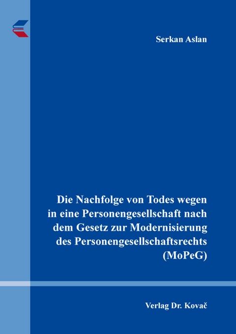 Die Nachfolge von Todes wegen in eine Personengesellschaft nach dem Gesetz zur Modernisierung des Personengesellschaftsrechts (MoPeG) - Serkan Aslan