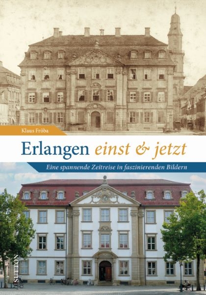 Erlangen einst und jetzt - Klaus Fröba