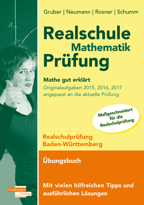 Realschule Mathematik-Prüfung 2023 Originalaufgaben 2015, 2016, 2017 Mathe gut erklärt Baden-Württemberg - Helmut Gruber, Robert Neumann, Stefan Rosner, Roland Schumm