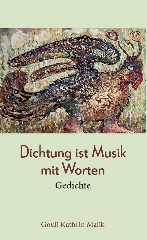 Dichtung ist Musik mit Worten - Gouli Kathrin Malik