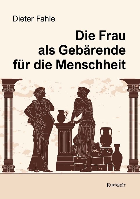 Die Frau als Gebärende für die Menschheit - Dieter Fahle