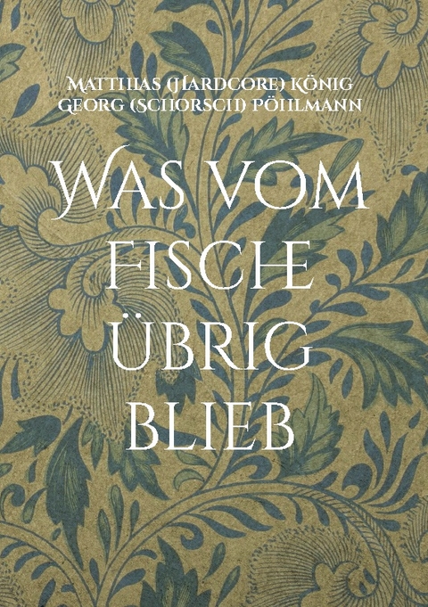 Was vom Fische übrig blieb - Matthias (Hardcore) König, Georg (Schorsch) Pöhlmann