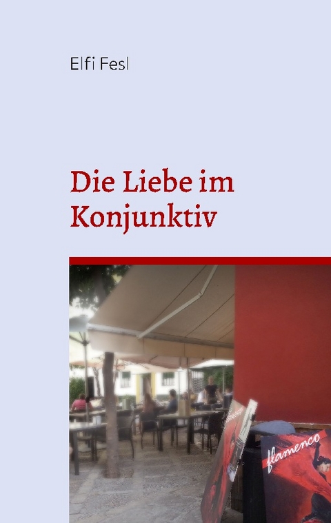 Die Liebe im Konjunktiv - Elfi Fesl