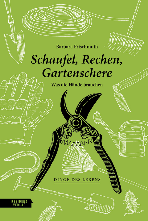 Schaufel, Rechen, Gartenschere - Barbara Frischmuth