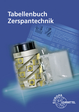 Tabellenbuch Zerspantechnik - Dietmar Schmid, Fabian Holzwarth, Sven Holzberger, Alexander Pflug, Franz Dreher, Michael Dambacher, Georg Fischer, Thomas Apprich, Harald Kaiser, Burkhard Heine, Armin Hochstatter, Taghi Tawakoli, Josef Brenner, Gerd Greiner, Rainer Vogel, Thomas Liesch