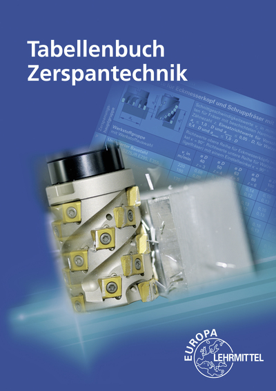 Tabellenbuch Zerspantechnik - Dietmar Schmid, Fabian Holzwarth, Sven Holzberger, Alexander Pflug, Franz Dreher, Michael Dambacher, Georg Fischer, Thomas Apprich, Harald Kaiser, Burkhard Heine, Armin Hochstatter, Taghi Tawakoli, Josef Brenner, Gerd Greiner, Rainer Vogel, Thomas Liesch