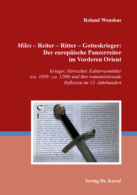 ῾Miles᾿ – Reiter – Ritter – Gotteskrieger: Der europäische Panzerreiter im Vorderen Orient - Roland Wenskus