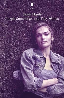 Purple Snowflakes and Titty Wanks - Sarah Hanly