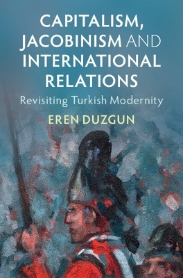 Capitalism, Jacobinism and International Relations - Eren Duzgun